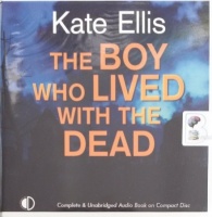 The Boy Who Lived With the Dead written by Kate Ellis performed by Peter Noble on Audio CD (Unabridged)